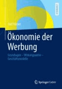 Ökonomie der Werbung - Grundlagen - Wirkungsweise - Geschäftsmodelle.