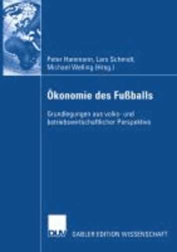 Ökonomie des Fußballs - Grundlegungen aus volks- und betriebswirtschaftlicher Perspektive.