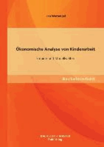 Ökonomische Analyse von Kinderarbeit - Empirie und Modellwelten.