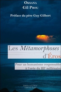  Oksana et Gil Prou - Les Métamorphoses d'Eros - Pour un humanisme responsable au 3e millénaire.