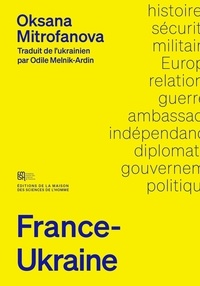 Oksana Mitrofanova - France-Ukraine - Une histoire des relations diplomatiques et militaires (1991-2023).