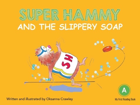 Oksanna Crawley - Super Hammy and the Slippery Soap.