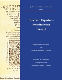 Oktavian Schmucki et Léonhard Lehmann - Die ersten Kapuziner-Konstitutionen von 1536 - Eingeleitet und übersetzt von Oktavian Schmucki OFMCap, zu dessen 90. Geburtstag herausgegeben von Leonhard Lehmann OFMCap.