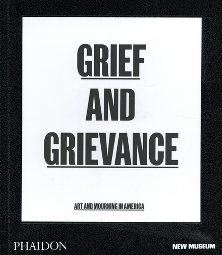 Grief and Grievance. Art and Mourning in America