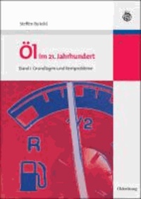 Öl im 21. Jahrhundert 1 - Grundlagen und Kernprobleme.