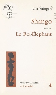 Ola Balogun - Shango - Suivi de Le roi-éléphant.