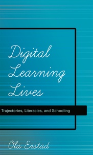 Ola Erstad - Digital Learning Lives - Trajectories, Literacies, and Schooling.