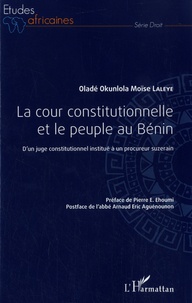 La cour constitutionnelle et le peuple au Bénin - Dun juge constitutionnel institué à un procureur suzerain.pdf