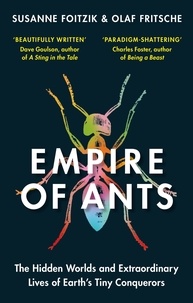 Olaf Fritsche et Susanne Foitzik - Empire of Ants - The hidden worlds and extraordinary lives of Earth's tiny conquerors.