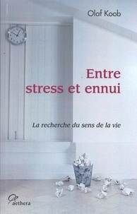 Olaf Koob - Entre stress et ennui - La recherche du sens de la vie.