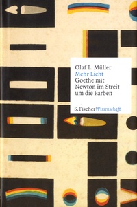 Olaf L. Müller - Mehr Licht - Goethe mit Newton im Streit um die Farben.