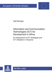 Olaf Nielinger - Information and Communication Technologies (ICT) for Development in Africa - An Assessment of ICT Strategies and ICT Utilisation in Tanzania.