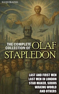 The Complete Collection of Olaf Stapledon. Illustrated