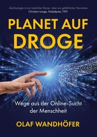 Olaf Wandhöfer - Planet auf Droge - Wege aus der Online-Sucht der Menschheit.