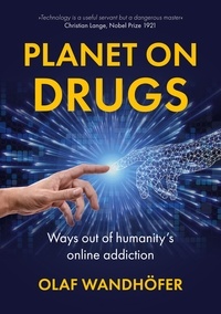 Olaf Wandhöfer - Planet on Drugs - Ways out of humanity’s online addiction.