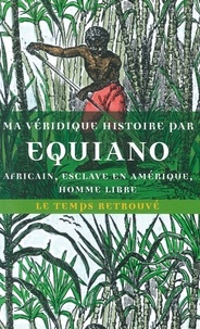 Olaudah Equiano - Ma véridique histoire - Africain, esclave en Amérique, homme libre.