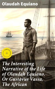 The Interesting Narrative of the Life of Olaudah Equiano, Or Gustavus Vassa, The African