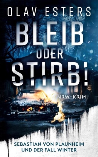 Olav Esters - Bleib oder stirb! - Sebastian von Plaunheim und der Fall Winter.