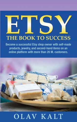 Etsy -The Book to Success. Become a successful Etsy shop owner with self-made products, jewelry, and second-hand items on an online plat-form with more than 20 M. customers.