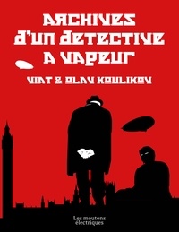 Olav Koulikov et Viat Koulikov - Archives d'un détective à vapeur.