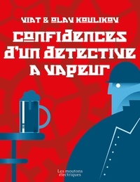 Olav Koulikov et Viat Koulikov - Confidences d'un détective à vapeur.