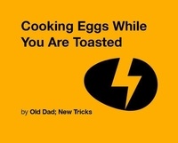  Old Dad; New Tricks et  David O'Connor - Cooking Eggs While You are Toasted - Strategically Lazy Parenting.