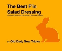  Old Dad; New Tricks - The Best F'in  Salad Dressing  To Impress Even Stubborn Bunnies Meat Free Edition.