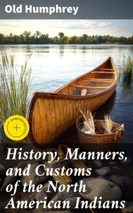 History, Manners, and Customs of the North American Indians