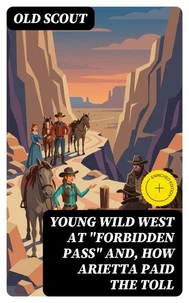 Young Wild West at "Forbidden Pass" and, How Arietta Paid the Toll