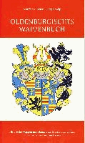 Oldenburgisches Wappenbuch Band 2 - Historische Wappen und Flaggen des Oldenburger Landes von der Grafenzeit bis zum Freistaat.