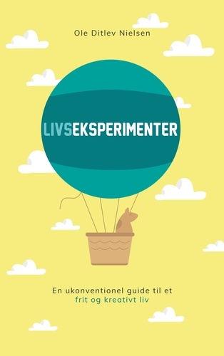 Livseksperimenter. En ukonventionel guide til et frit og kreativt liv