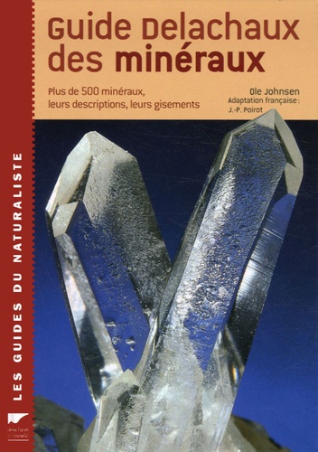Ole Johnsen - Guide Delachaux des minéraux - Plus de 500 minéraux, leurs descriptions, leurs gisements.