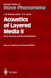 Oleg-A Godin et Leonid-M Brekhovskikh - ACOUSTICS OF LAYERED MEDIA II. - Point Sources and Bounded Beams, second edition.
