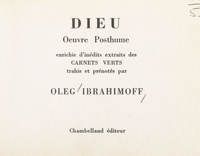 Oleg Ibrahimoff - Dieu - Œuvre posthume, enrichie d'inédits extraits des Carnets verts.