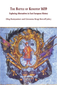 Oleg Rumyantsev et Giovanna Brogi Bercoff - The Battle of Konotop 1659 - Exploring alternatives in East European history.