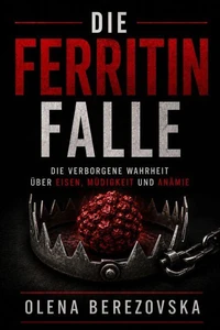 Die Ferritin-Falle: Die verborgene Wahrheit über Eisen, Müdigkeit und Anämie