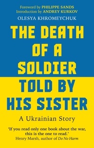 Olesya Khromeychuk et Philippe Sands - The Death of a Soldier Told by His Sister.