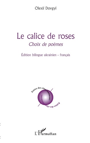 Olexii Dovgyï - Le calice de roses - Edition bilingue ukrainien-français.