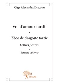 Olga alexandra Diaconu - Vol d'amour tardif - zbor de dragoste tarzie - Lettres fleuries - Scrisori înflorite.