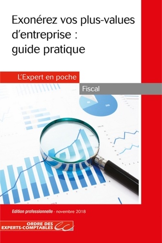 Exonérez vos plus-values d'entreprise : guide pratique  Edition 2018