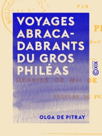 Olga de Pitray - Voyages abracadabrants du gros Philéas.