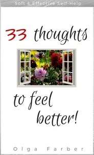  Olga Farber - 33 Thoughts to Feel Better - Soft &amp; Effective Self-Help, For Happier You, #1.