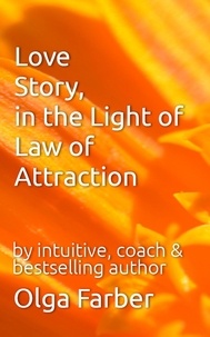  Olga Farber - Love Story, in the Light of Law of Attraction - Soft &amp; Effective Self-Help, #1.