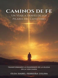 Caminos de Fe: Un Viaje a través de los Pilares del Catecismo