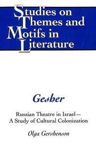 Olga Gershenson - Gesher - Russian Theatre in Israel – A Study of Cultural Colonization.