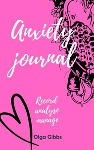 Anxiety Journal: A practical tool to managing stress, understanding anxiety and its triggers.
