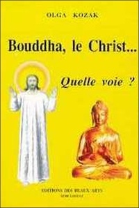 Olga Kozak - Bouddha, le Christ... Quelle voie ?.