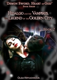  Olga Kryuchkova - Book 2. Hidalgo and the Vampires. The Legend of the Golden City - Demon Sword. Heart of God, #2.
