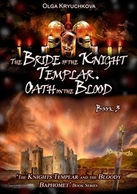  Olga Kryuchkova - Book 3. The Bride of the Knight Templar. Oath on the Blood - The Knights Templar and the Bloody Baphomet, #3.