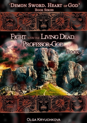  Olga Kryuchkova - Book 3.  Fight with the Living Dead. Professor-God - Demon Sword. Heart of God, #3.